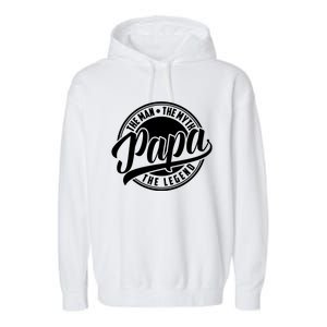 Papa The Man The Myth The Legend Garment-Dyed Fleece Hoodie