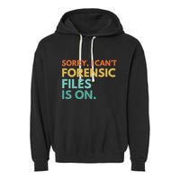 Forensic Files Is On The Forensic Science Mystery Show Garment-Dyed Fleece Hoodie