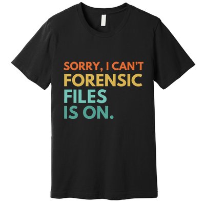 Forensic Files Is On The Forensic Science Mystery Show Premium T-Shirt