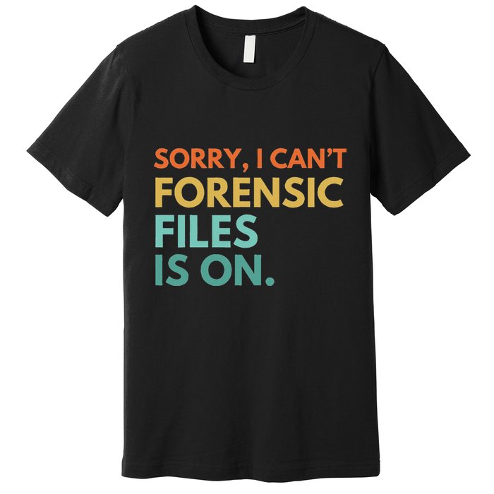 Forensic Files Is On The Forensic Science Mystery Show Premium T-Shirt