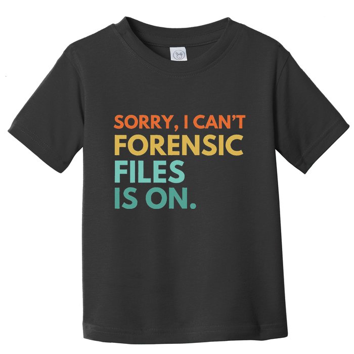 Forensic Files Is On The Forensic Science Mystery Show Toddler T-Shirt