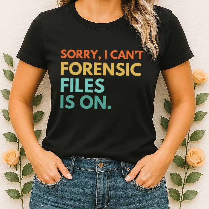 Forensic Files Is On The Forensic Science Mystery Show Womens T-Shirt