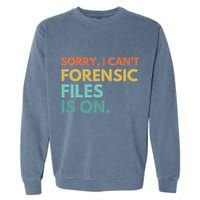 Forensic Files Is On The Forensic Science Mystery Show Garment-Dyed Sweatshirt