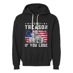 Founding Fathers It's Only Treason If You Lose 4th Of July Garment-Dyed Fleece Hoodie