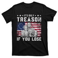 Founding Fathers It's Only Treason If You Lose 4th Of July T-Shirt