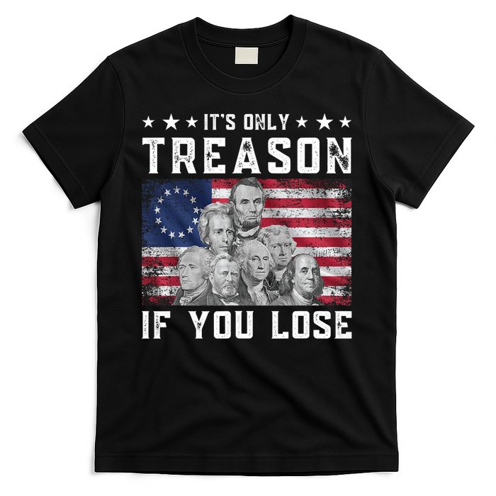 Founding Fathers It's Only Treason If You Lose 4th Of July T-Shirt