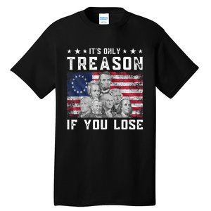 Founding Fathers It's Only Treason If You Lose 4th Of July Tall T-Shirt