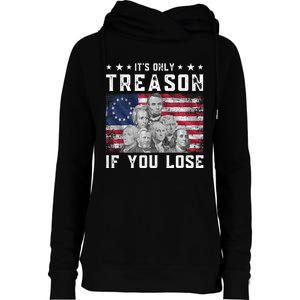 Founding Fathers It's Only Treason If You Lose 4th Of July Womens Funnel Neck Pullover Hood