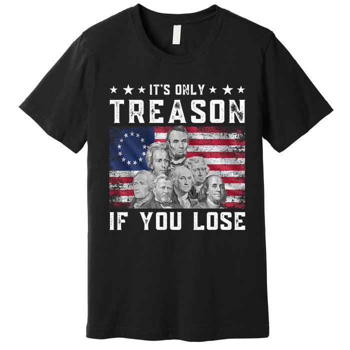 Founding Fathers It's Only Treason If You Lose 4th Of July Premium T-Shirt