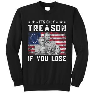 Founding Fathers It's Only Treason If You Lose 4th Of July Tall Sweatshirt