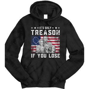 Founding Fathers It's Only Treason If You Lose 4th Of July Tie Dye Hoodie