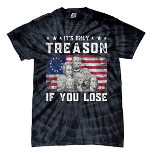 Founding Fathers It's Only Treason If You Lose 4th Of July Tie-Dye T-Shirt