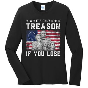 Founding Fathers It's Only Treason If You Lose 4th Of July Ladies Long Sleeve Shirt