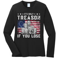 Founding Fathers It's Only Treason If You Lose 4th Of July Ladies Long Sleeve Shirt