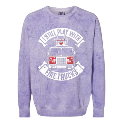 Funny Firefighter I Still Play With Fire Trucks Gift Colorblast Crewneck Sweatshirt