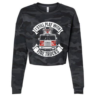 Funny Firefighter I Still Play With Fire Trucks Gift Cropped Pullover Crew