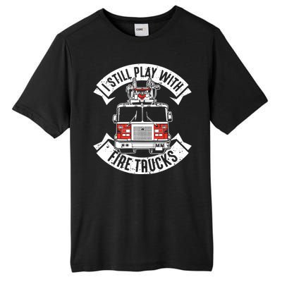 Funny Firefighter I Still Play With Fire Trucks Gift Tall Fusion ChromaSoft Performance T-Shirt