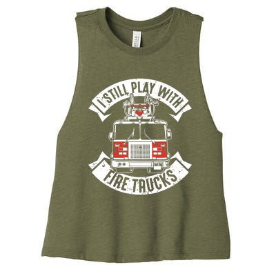 Funny Firefighter I Still Play With Fire Trucks Gift Women's Racerback Cropped Tank