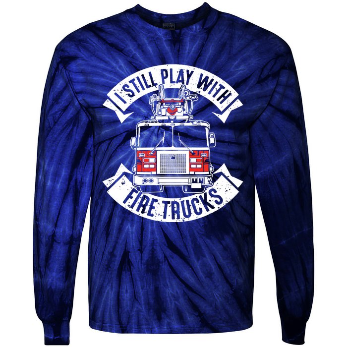 Funny Firefighter I Still Play With Fire Trucks Gift Tie-Dye Long Sleeve Shirt