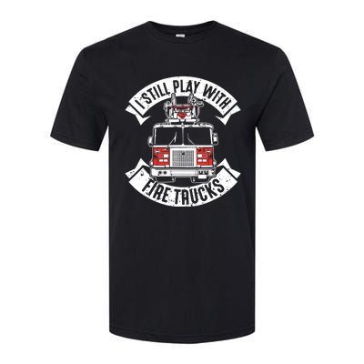 Funny Firefighter I Still Play With Fire Trucks Gift Softstyle CVC T-Shirt