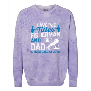 Funny Fishing I Have Two Titles Fisherman And Father Father's Day Gift Colorblast Crewneck Sweatshirt