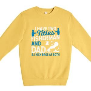 Funny Fishing I Have Two Titles Fisherman And Father Father's Day Gift Premium Crewneck Sweatshirt