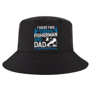 Funny Fishing I Have Two Titles Fisherman And Father Father's Day Gift Cool Comfort Performance Bucket Hat