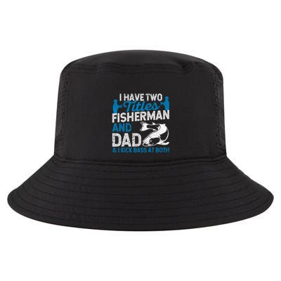Funny Fishing I Have Two Titles Fisherman And Father Father's Day Gift Cool Comfort Performance Bucket Hat