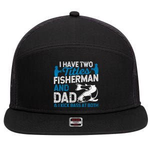 Funny Fishing I Have Two Titles Fisherman And Father Father's Day Gift 7 Panel Mesh Trucker Snapback Hat