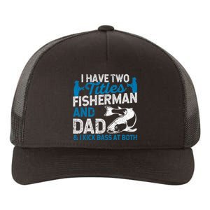 Funny Fishing I Have Two Titles Fisherman And Father Father's Day Gift Yupoong Adult 5-Panel Trucker Hat