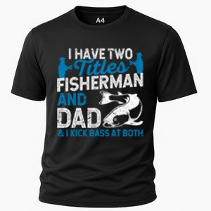 Funny Fishing I Have Two Titles Fisherman And Father Father's Day Gift Cooling Performance Crew T-Shirt