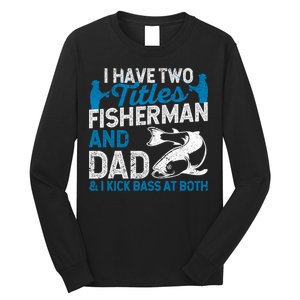 Funny Fishing I Have Two Titles Fisherman And Father Father's Day Gift Long Sleeve Shirt