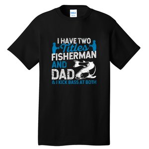 Funny Fishing I Have Two Titles Fisherman And Father Father's Day Gift Tall T-Shirt