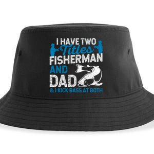 Funny Fishing I Have Two Titles Fisherman And Father Father's Day Gift Sustainable Bucket Hat