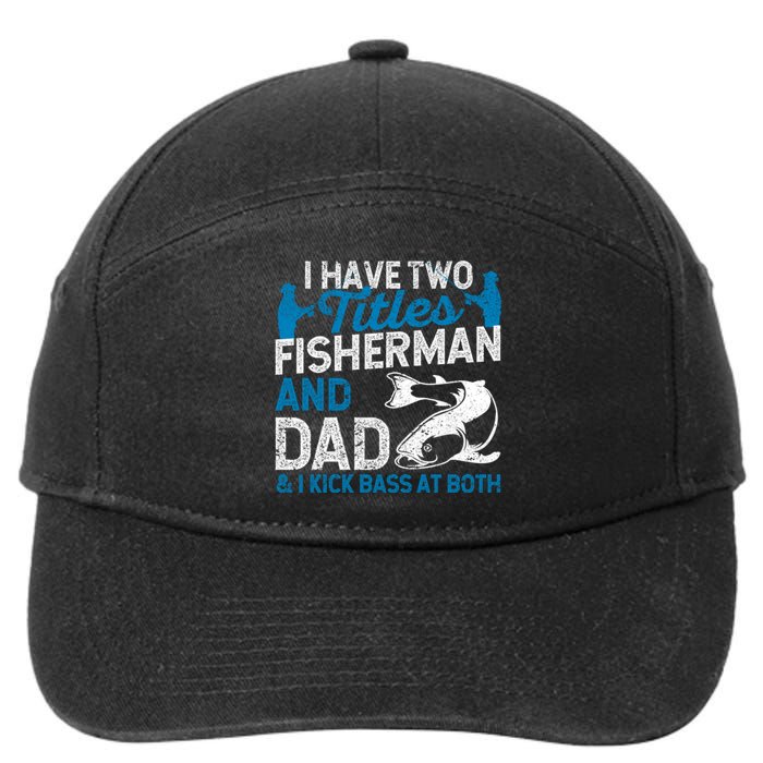 Funny Fishing I Have Two Titles Fisherman And Father Father's Day Gift 7-Panel Snapback Hat