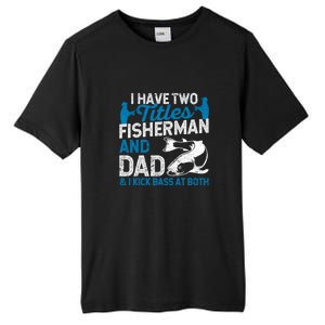 Funny Fishing I Have Two Titles Fisherman And Father Father's Day Gift Tall Fusion ChromaSoft Performance T-Shirt