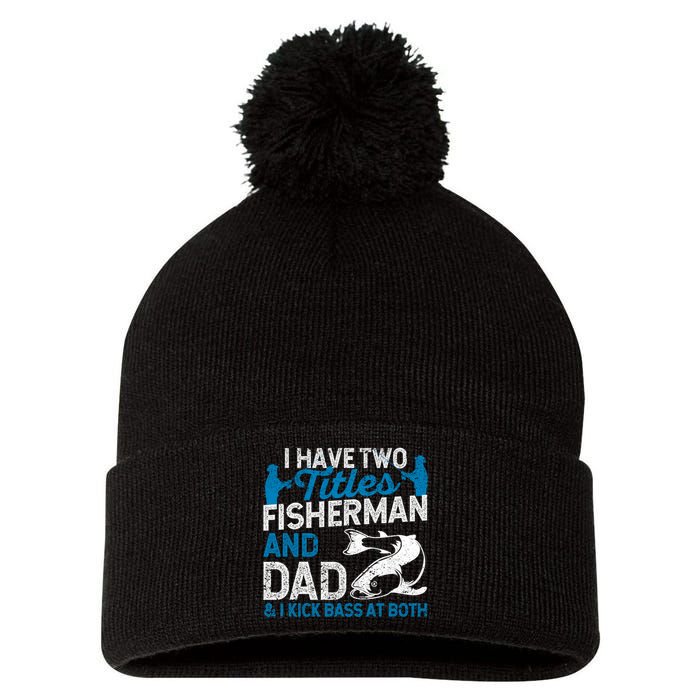 Funny Fishing I Have Two Titles Fisherman And Father Father's Day Gift Pom Pom 12in Knit Beanie