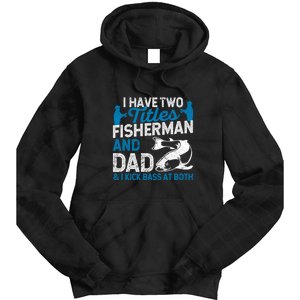 Funny Fishing I Have Two Titles Fisherman And Father Father's Day Gift Tie Dye Hoodie