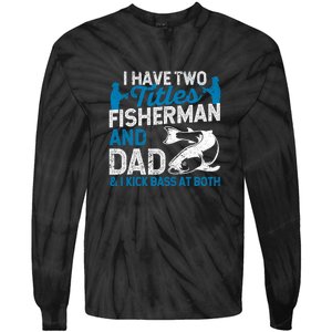 Funny Fishing I Have Two Titles Fisherman And Father Father's Day Gift Tie-Dye Long Sleeve Shirt