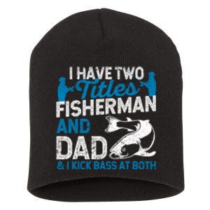 Funny Fishing I Have Two Titles Fisherman And Father Father's Day Gift Short Acrylic Beanie