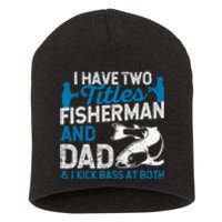 Funny Fishing I Have Two Titles Fisherman And Father Father's Day Gift Short Acrylic Beanie