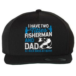 Funny Fishing I Have Two Titles Fisherman And Father Father's Day Gift Wool Snapback Cap