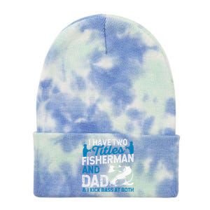 Funny Fishing I Have Two Titles Fisherman And Father Father's Day Gift Tie Dye 12in Knit Beanie