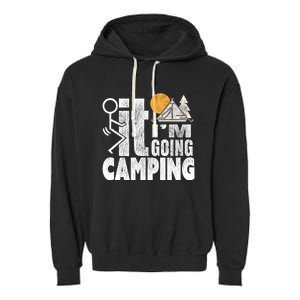 Funny Fuck It I'm Going Campingmeaningful Gift Camping Dadmeaningful Gift Campin Garment-Dyed Fleece Hoodie