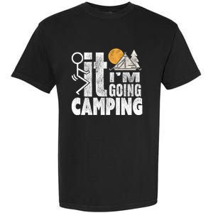 Funny Fuck It I'm Going Campingmeaningful Gift Camping Dadmeaningful Gift Campin Garment-Dyed Heavyweight T-Shirt