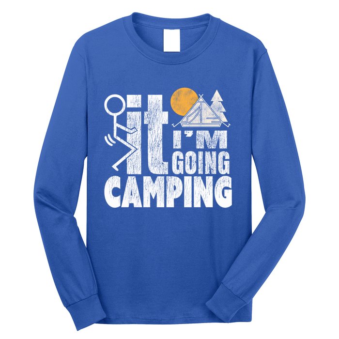 Funny Fuck It I'm Going Campingmeaningful Gift Camping Dadmeaningful Gift Campin Long Sleeve Shirt