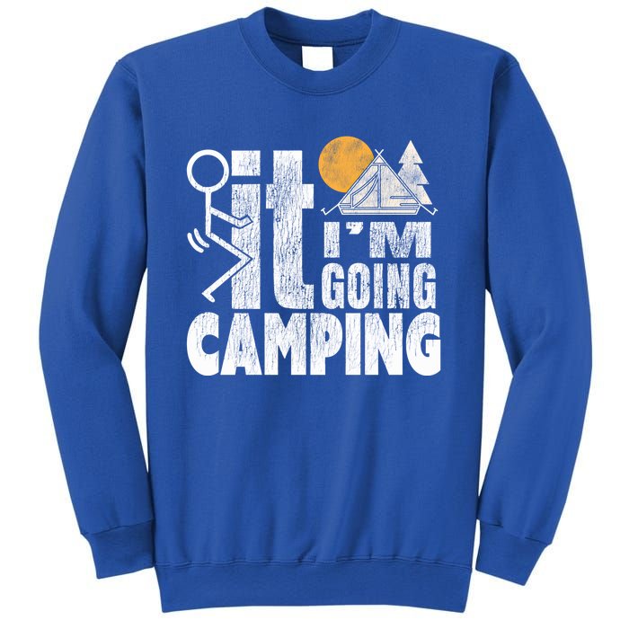 Funny Fuck It I'm Going Campingmeaningful Gift Camping Dadmeaningful Gift Campin Sweatshirt