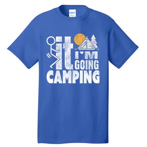 Funny Fuck It I'm Going Campingmeaningful Gift Camping Dadmeaningful Gift Campin Tall T-Shirt