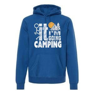 Funny Fuck It I'm Going Campingmeaningful Gift Camping Dadmeaningful Gift Campin Premium Hoodie