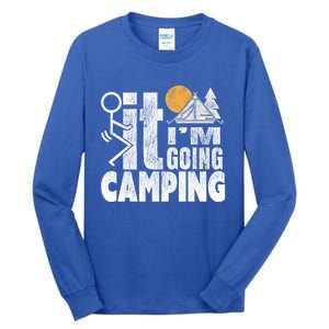 Funny Fuck It I'm Going Campingmeaningful Gift Camping Dadmeaningful Gift Campin Tall Long Sleeve T-Shirt